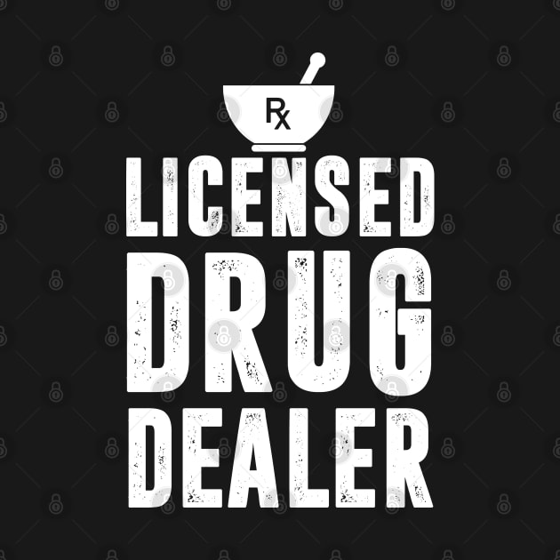 Pharmacist Licensed Drug Dealer Pharmacy Technician by TeeShirt_Expressive