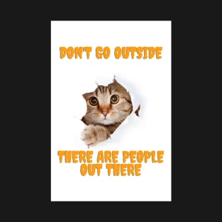 Don't Go Outside There Are People Out There T-Shirt