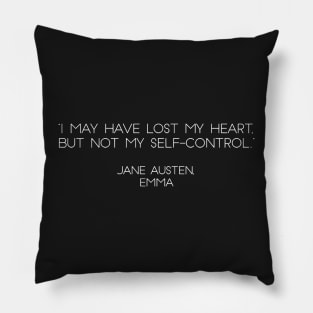 “I May Have Lost My Heart, But Not My Self-control. ” - Jane Austen, Emma (White) Pillow