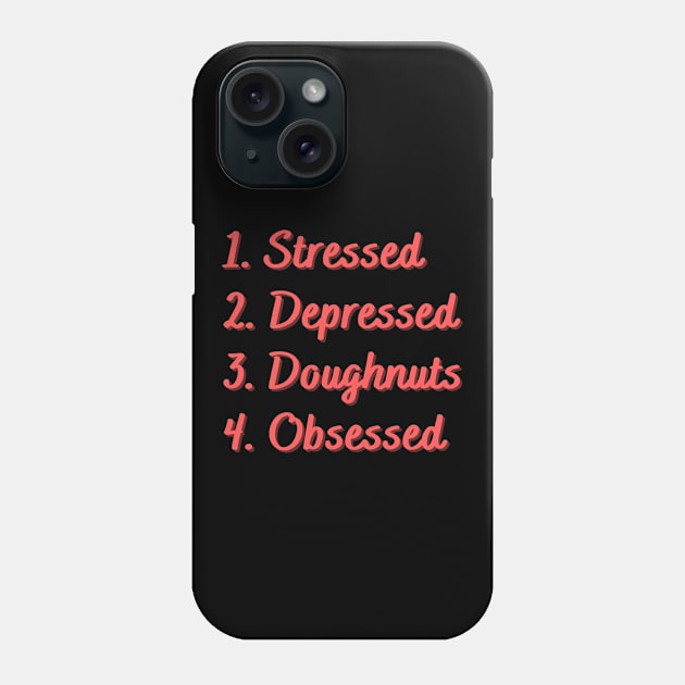 Stressed. Depressed. Doughnuts. Obsessed. Phone Case by Eat Sleep Repeat