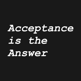 Acceptance is the Answer Design from Alcoholics Anonymous Slogans Big Book T-Shirt