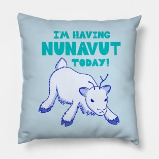 I'm Having NUNAVUT Today Pillow