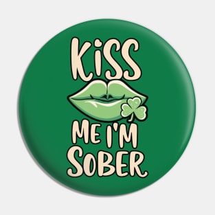 St. Patrick's Kiss Me I'm Sober Pin