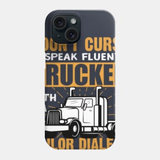 I DON'T CURSE I SPEAK FLUENT... Driver Trucker Gift Phone Case