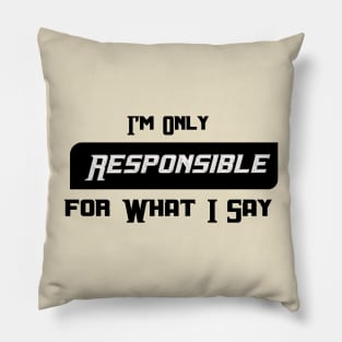 I'm Only Responsible for What I Say Novelty Sarcastic Funny Pillow