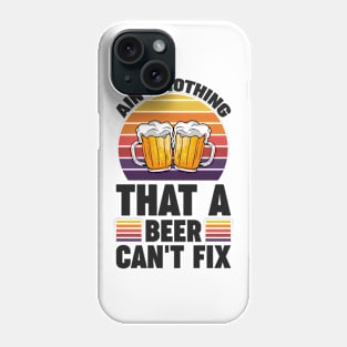 Ain't nothing that a beer can't fix - Funny Hilarious Meme Satire Simple Black and White Beer Lover Gifts Presents Quotes Sayings Phone Case