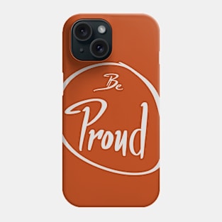 Be Proud Phone Case