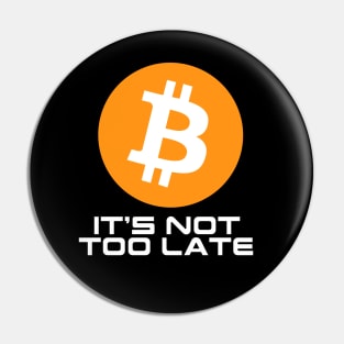 Bitcoin Not Too Late Pin