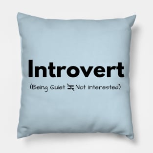 Introvert (being quiet doesn&#39;t equal not interested) Pillow