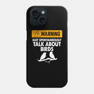 Warning May Start Talking About Birds Phone Case