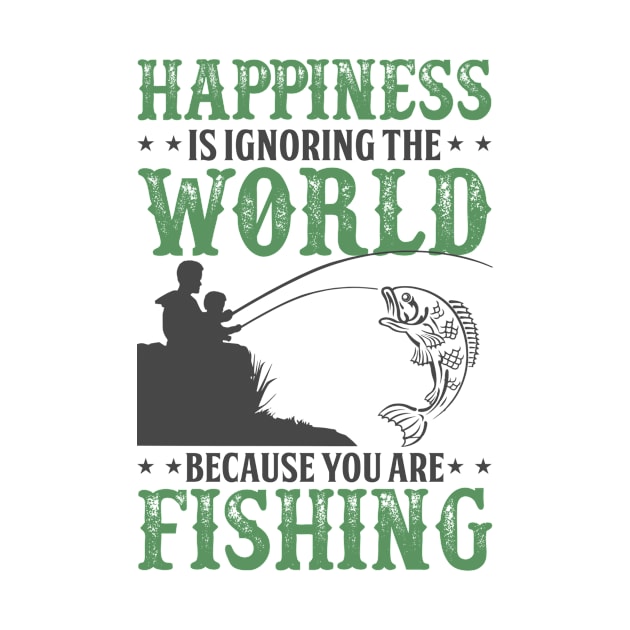 Fishing Shirt - Happiness Is Ignoring The World Because You Are Fishing by Affiliate_vividstyletees