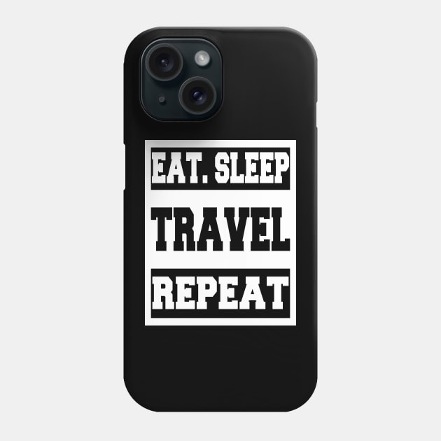 Eat Sleep Travel Repeat Phone Case by LunaMay