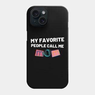 My Favorite People Call Me Mom. Funny Mom Design. Phone Case