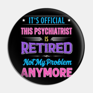 Psychiatrist Retirement Funny Retired Not My Problem Anymore Pin