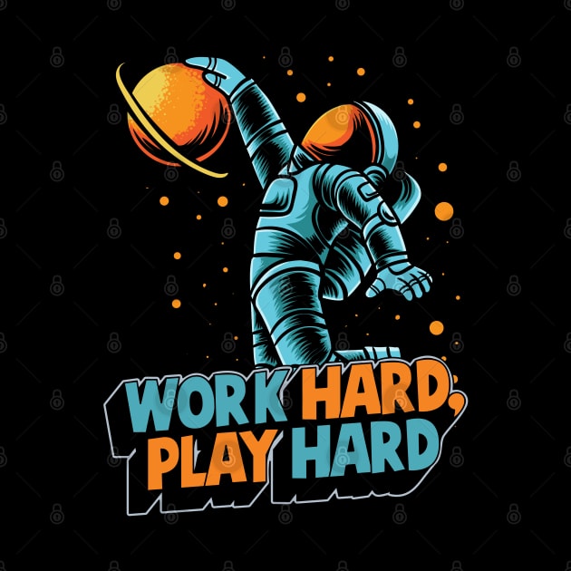 Work hard play hard astronaut by AshArtNdesign