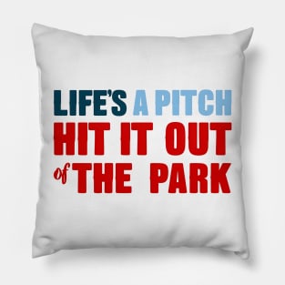 Life's a pitch hit it out of the park Pillow