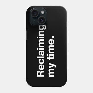 Reclaiming my time. Phone Case