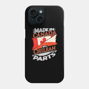 Made In Canada With Chilean Parts - Gift for Chilean From Chile Phone Case