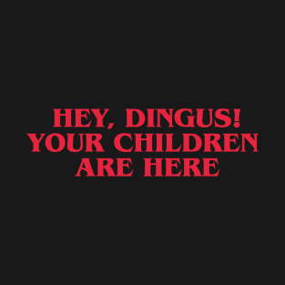 Dingus! T-Shirt
