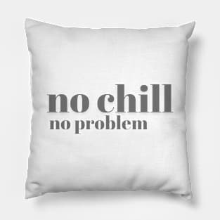 No Chill No Problem - Charcoal Letters - No Chill No Problem - Charcoal Letters Pillow