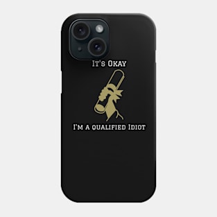 It's Okay I'm A Qualified Idiot Funny Quote Phone Case