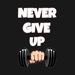 Never give up T-Shirt