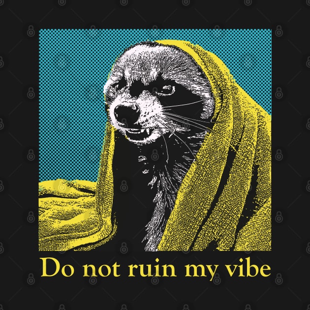 Do not ruin my vibe Raccoon by giovanniiiii