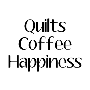 Quilts, Coffee, Happiness T-Shirt