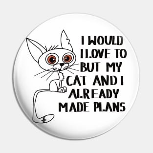 I would love to, but my cat and I already made plans Pin