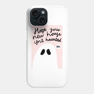 hope your new house isn’t haunted Phone Case