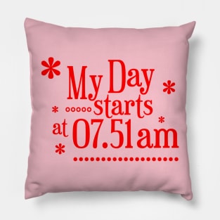 My Day Starts At 07.51 Am Pillow