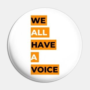 We All Have A Voice Pin