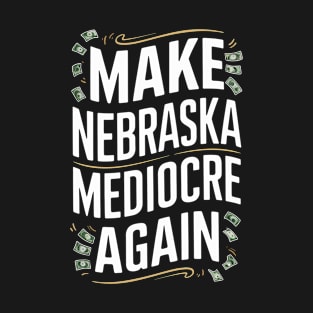Make nebraska mediocre again T-Shirt
