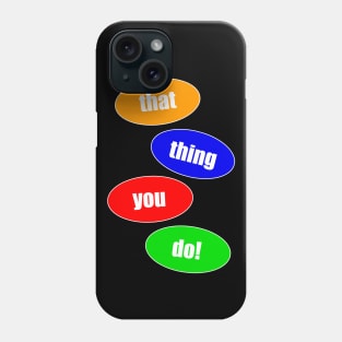 That Thing You Do (Bubbles) Phone Case