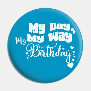 My Day My Way My birthday Funny Birthday Pin