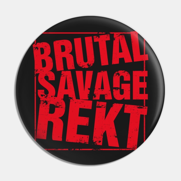 Brutal Savage Rekt Shirt Pin by diardo