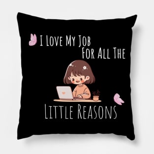 I Love My Job For All The Little Reasons Pillow