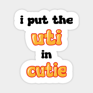 I put the UTI in Cutie Magnet