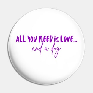 All You Need Is Love... and a Dog (Purple Version) Pin