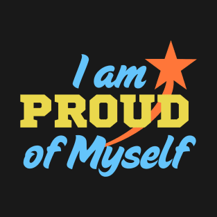 I am proud of myself T-Shirt