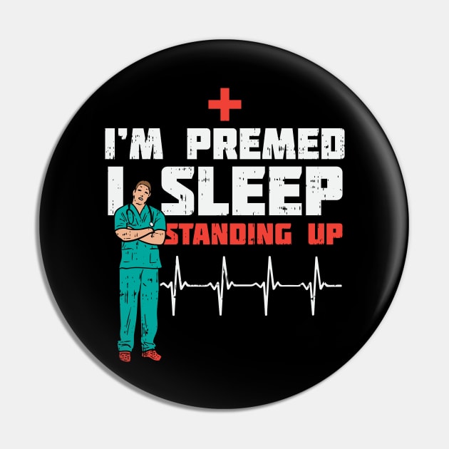 I'm Pre Med I Sleep Standing Pin by maxdax