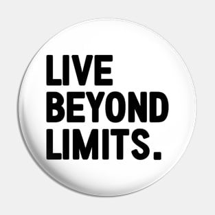 Live Beyond Limits - motivational words Pin