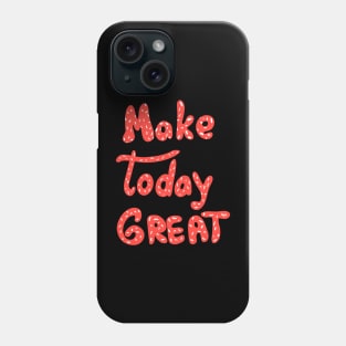 Make today great! Motivation words. Red letters Phone Case