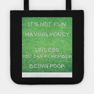 IT'S NOT FUN HAVING MONEY UNLESS YOU CAN REMEMBER BEING POOR Tote