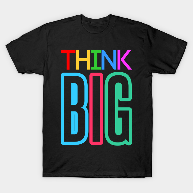 Discover Think Big Colorful Text - Big - T-Shirt