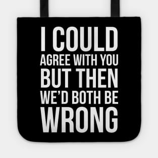 I Could Agree With You Tote