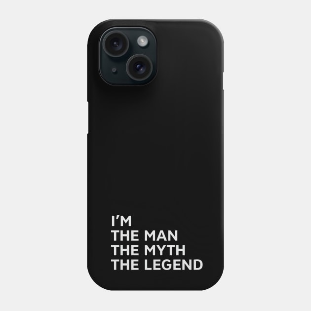 I'm The Man The Myth The Legend Phone Case by umarhahn