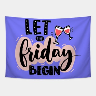 Let The Friday Begin Quote - Weekend Lovers Tapestry