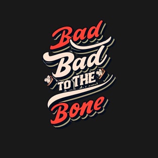 Bad To The Bone T-Shirt