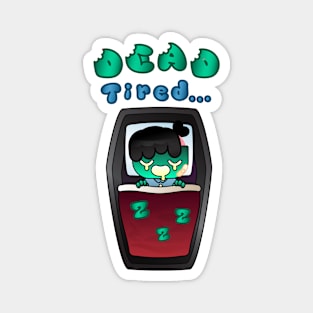 Dead Tired - For Zombie Boys Magnet